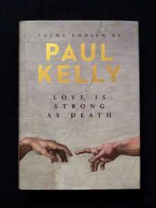 Paul Kelly - Love Is Strong As Death (Poetry) (1st Ed Hardback)