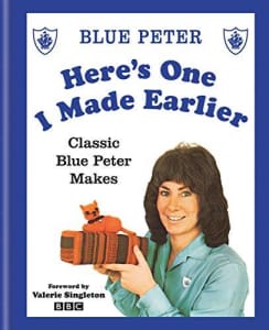 Here's One I Made Earlier: Classic Blue Peter Makes by BBC