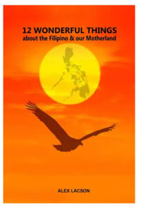 12 Wonderful Things about the Filipino & our Motherland by Alex Lacson