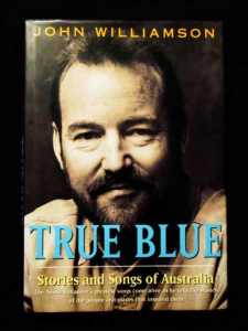 John Williamson - True Blue - Stories & Songs of Australia (1st/1st HB