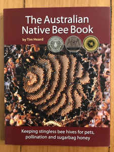 The Australian Native Bee Book: Keeping Stingless Bee Hives Tim Heard