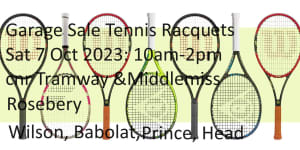 garage sale: tennis/squash racquets. sat 7/10/23 10am-2pm. Rosebery