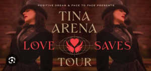 2 x Tina Arena - Love Saves Show - HOTA Surfers Paradise - May 11th