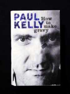 Paul Kelly - How To Make Gravy (Memoirs & Lyrics)(1st Ed Hardback)