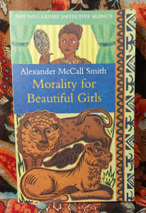 Morality For Beautiful Girls by Alexander McCall Smith