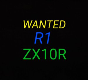 Wanted: KAWASAKI ZX10R, YAMAHA R1 