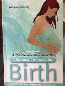 A Modern Womans Guide to A Natural Empowering Birth-by K.Zaslavy