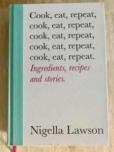 Nigella Lawson cookbook - Cook, Eat, Repeat