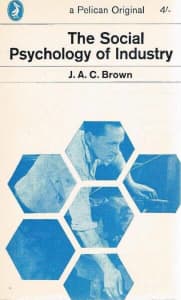 The Social Psychology of Industry by J A C Brown