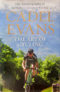 THE ART OF CYCLING BY CADEL EVANS: FIRST EDITION AUTOBIOGRAPHY
