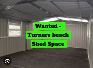 Wanted- Shed space to rent TURNERS BEACH