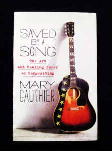 Saved by a Song - Healing Power of Songwriting - Mary Gauthier (HB)