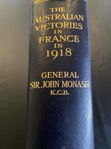 The Australian Victories in France in 1918 by General Sir John Monash