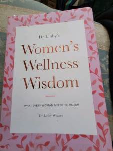 WOMEN'S WELLNESS WISDOM .What every woman 👩 needs .DR LIBBY WEA