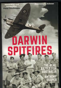 Darwin Spitfires The Real Battle For Australia by Anthony Cooper