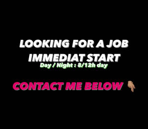 Looking for a job, Immediate start !