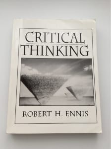 Critical Thinking. Robert H Ennis. Uni Text. IBSN:0-13-374711-5.