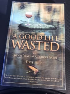 A good life wasted - 20 years as a fishing guide - Dave Ames - as new