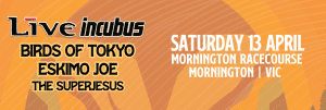 Concert tickets - Festival - Live, Incubus, Birds of Tokyo, Eskimo Joe
