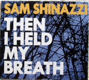 Pop Rock -  SAM SHINAZZI Then I Held My Breath CD (Digipak) 2007