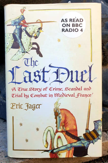 The Last Duel: A True Story of Crime, Scandal, and Trial by Combat in  Medieval France by Eric Jager